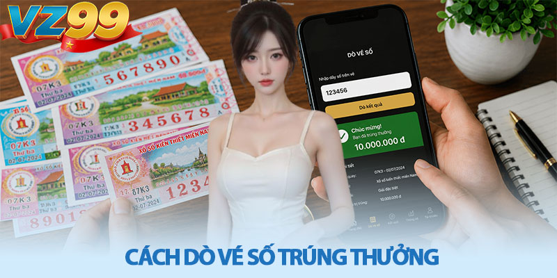 Cách Dò Vé Số Trúng Thưởng - Hướng Dẫn Chi Tiết Cùng VZ99 2 Cách Dò Vé Số Trúng Thưởng - Hướng Dẫn Chi Tiết Cùng VZ99