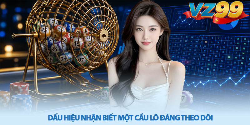 Cách Xem Cầu Lô – Phân Tích Dữ Liệu Cùng VZ99 4 Dau hieu nhan biet mot cau lo dang theo doi