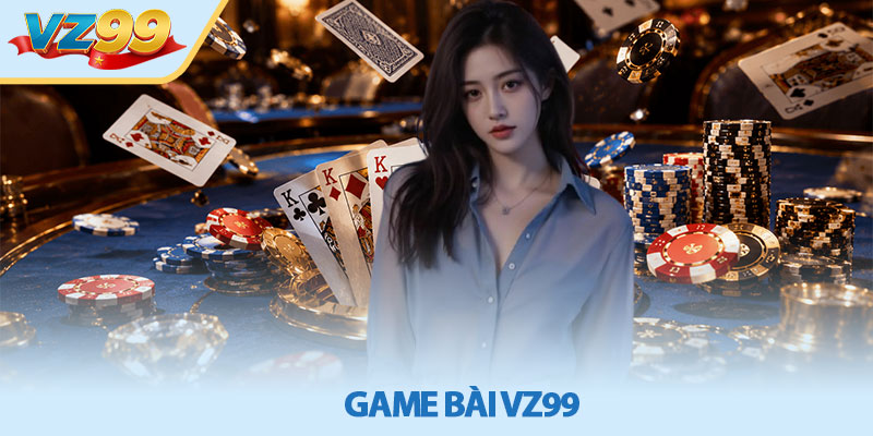 Game bài VZ99 - Cổng Game Đổi Thưởng Uy Tín 2026 2 Game bài VZ99 - Cổng Game Đổi Thưởng Uy Tín 2026