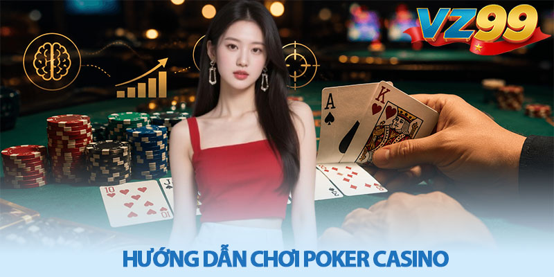 Hướng Dẫn Chơi Poker Casino - Bí Quyết Thắng Dài Hạn VZ99 1 Hướng Dẫn Chơi Poker Casino - Bí Quyết Thắng Dài Hạn VZ99