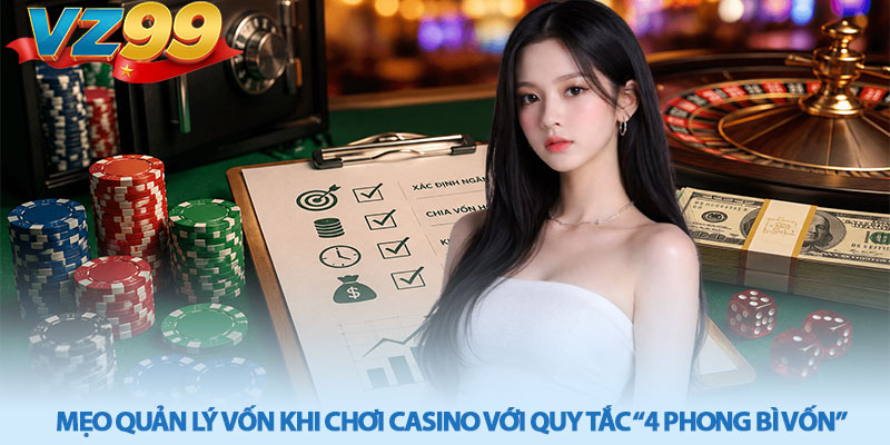 Mẹo quản lý vốn khi chơi casino - Chơi bền vững tại VZ99 3 Mẹo quản lý vốn khi chơi casino với quy tắc “4 phong bì vốn”